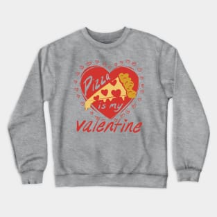 Pizza Is My Valentine Crewneck Sweatshirt